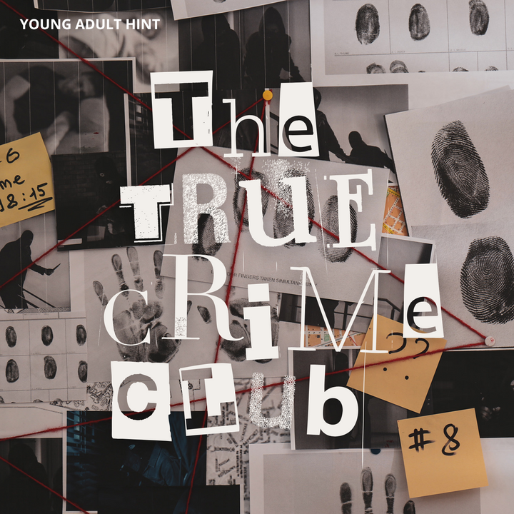 An evidence board background with red string connecting black and white images, fingerprints, handprints, sticky notes with scribbles on them, and other clues. The words "The True Crime Club" are written across the image in white, cut-out font. The words "Young Adult Hint" are in white across the upper left corner.