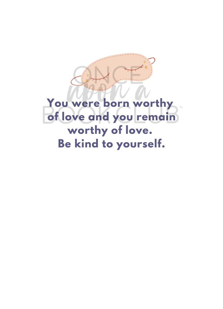 An illustration of a light pink sleep mask with a pair of closed eyes on it. The quote "You were born worthy of love and you remain worthy of love. Be kind to yourself." is written in dark blue beneath the illustration. On a white background.